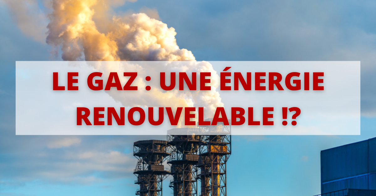 NON le gaz naturel n’est pas une énergie renouvelable ! STOP au greenwashing de l’UE !