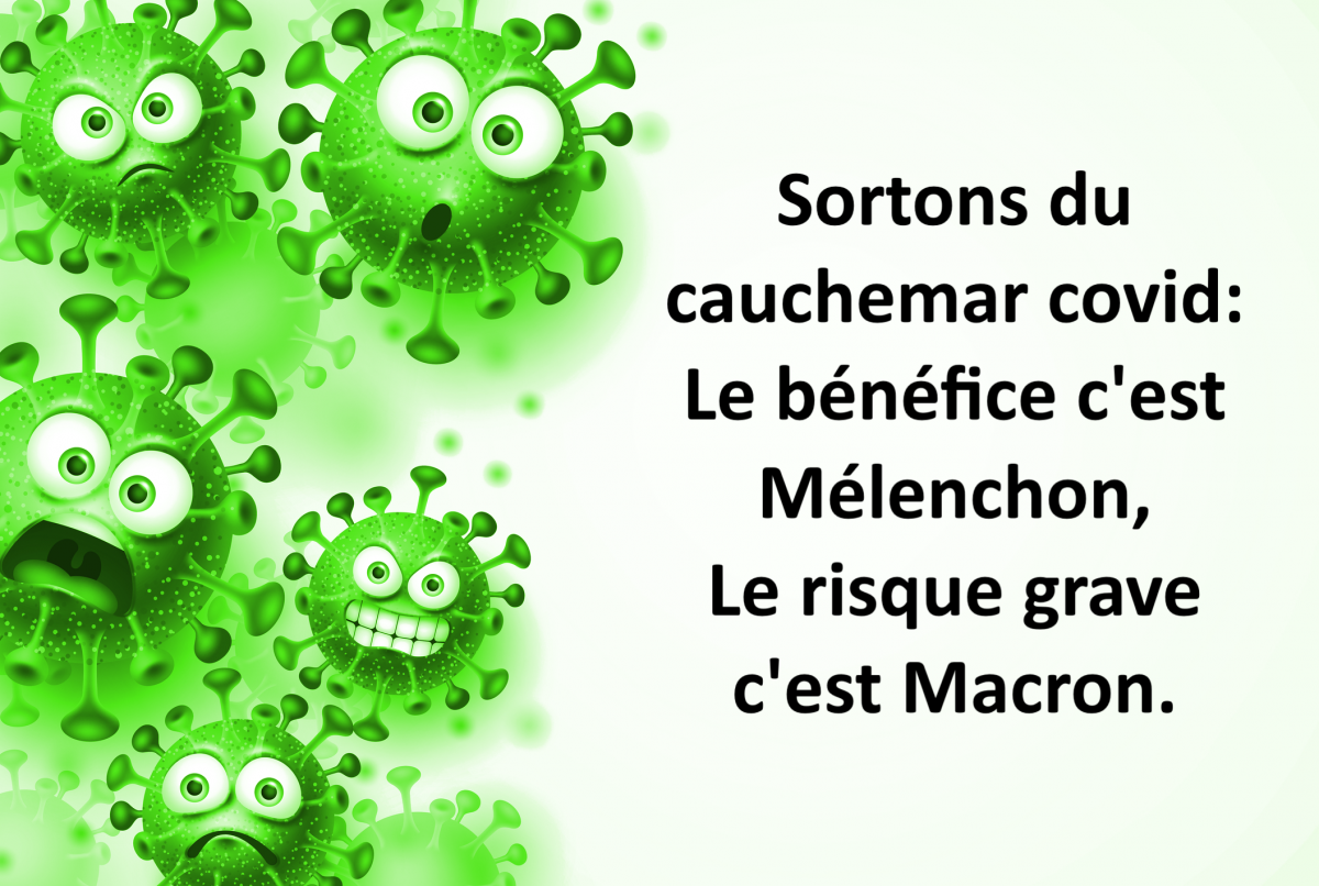 Sortons du cauchemar covid:  Le bénéfice c'est Mélenchon,  Le risque grave c'est Macron.