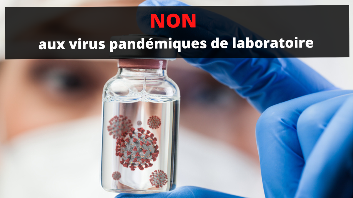 NON aux virus pandémiques de laboratoire et aux recherches des apprentis sorciers !