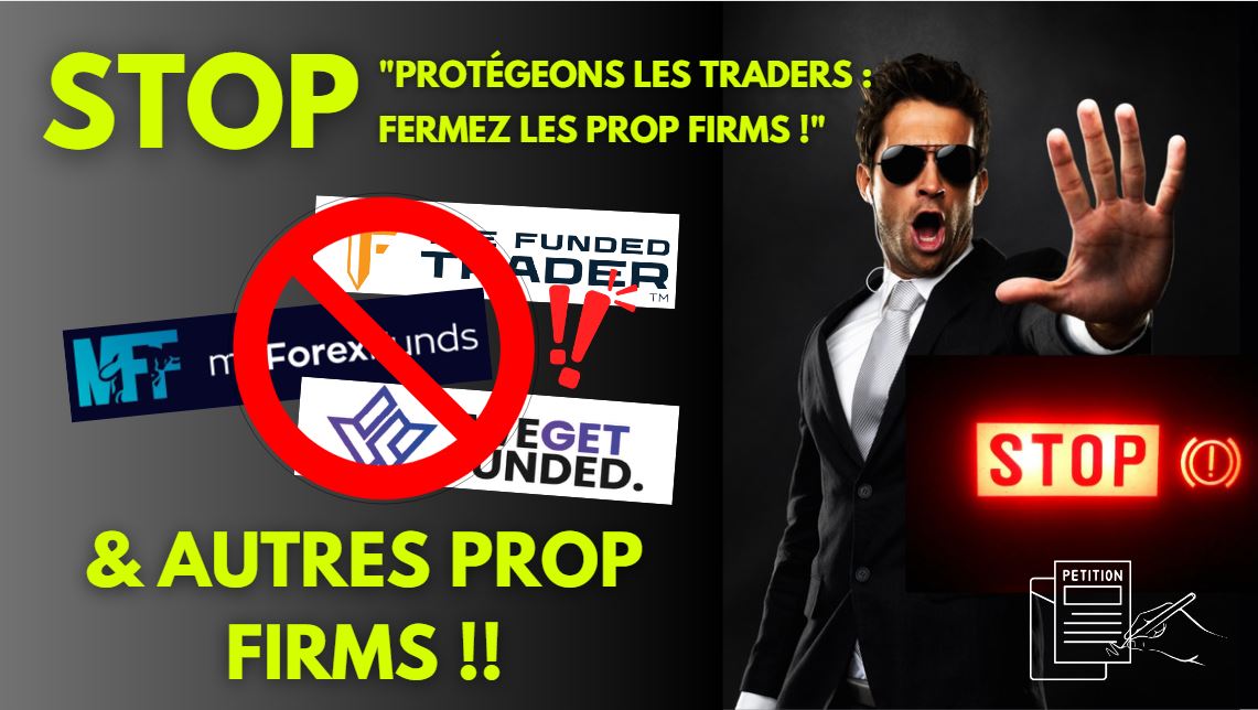 Pour la Fermeture Immédiate des Prop Firms ou Régulation Obligatoire par l'AMF et autres organisations / régulateurs internationaux