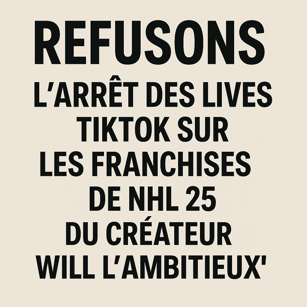 Demandons le maintien des lives TikTok NHL 25 de Will l’Ambitieux !