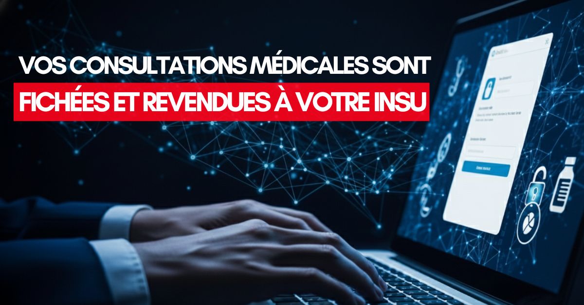 Vos consultations médicales sont FICHÉES. Et revendues à votre insu