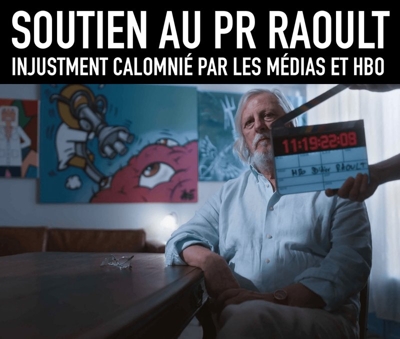 SOUTIEN AU PR RAOULT, INJUSTEMENT ACCUSÉ PAR LES MÉDIAS ET HBO